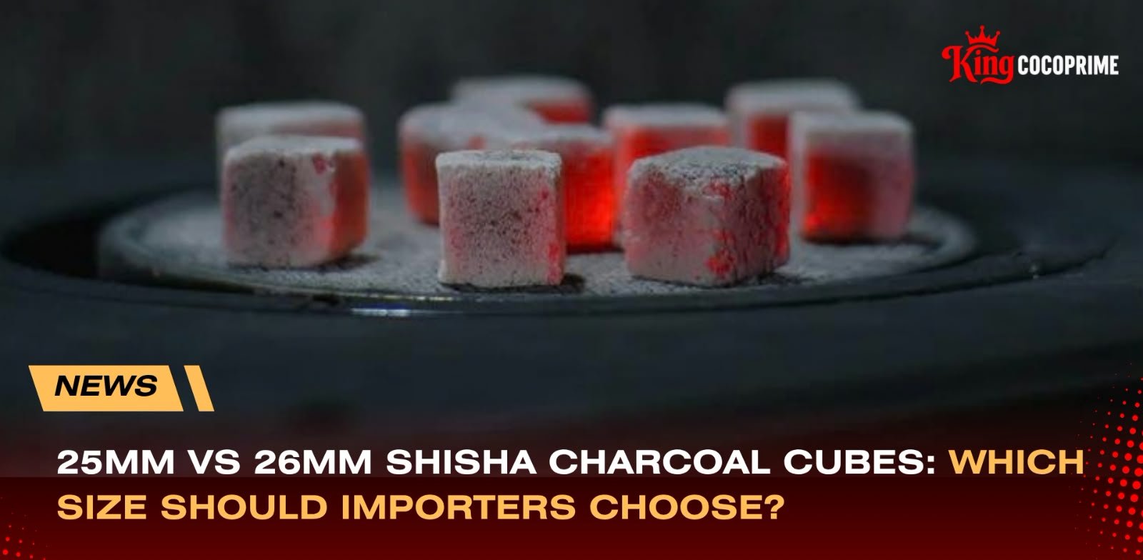 25mm vs 26mm Shisha Charcoal Cubes: Which Size Should Importers Choose?